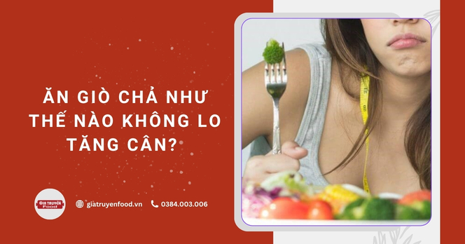 Ăn giò chả như thế nào không lo tăng cân?