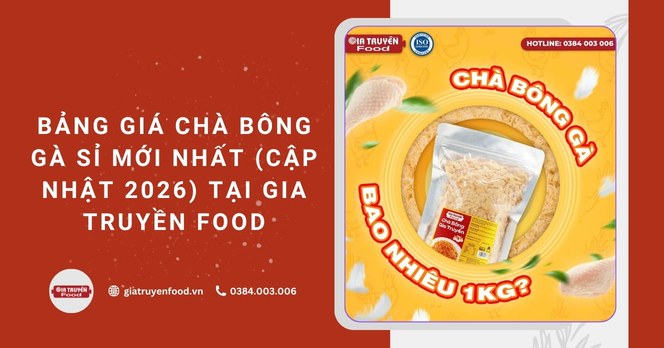 Bảng giá chà bông gà sỉ mới nhất (cập nhật 2026) tại Gia Truyền Food