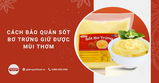 Cách bảo quản sốt bơ trứng giữ được mùi thơm