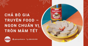 Chả bò Gia Truyền Food – Ngon chuẩn vị, tròn mâm Tết