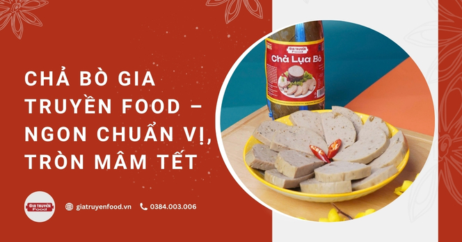 Chả bò Gia Truyền Food – Ngon chuẩn vị, tròn mâm Tết