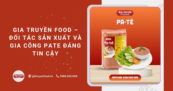 Gia Truyền Food – Đối tác sản xuất và gia công pate đáng tin cậy
