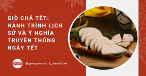 Giò Chả Tết: Hành trình lịch sử và ý nghĩa truyền thống ngày Tết