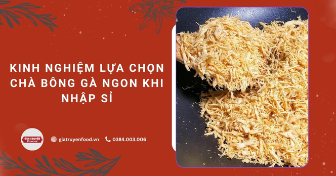 Kinh nghiệm lựa chọn chà bông gà ngon khi nhập sỉ