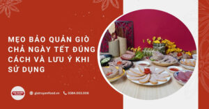 Mẹo bảo quản giò chả ngày Tết đúng cách và lưu ý khi sử dụng