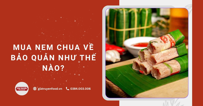 Mua nem chua về bảo quản như thế nào?
