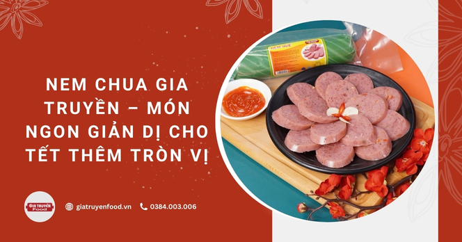 Nem chua Gia Truyền – Món ngon giản dị cho Tết thêm tròn vị