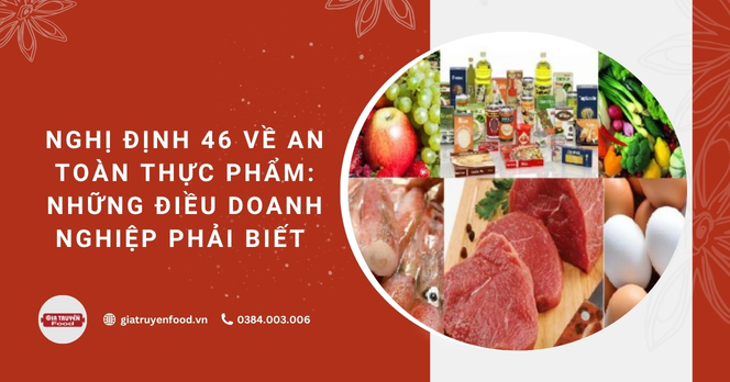 Nghị Định 46 về an toàn thực phẩm: Những điều doanh nghiệp phải biết 