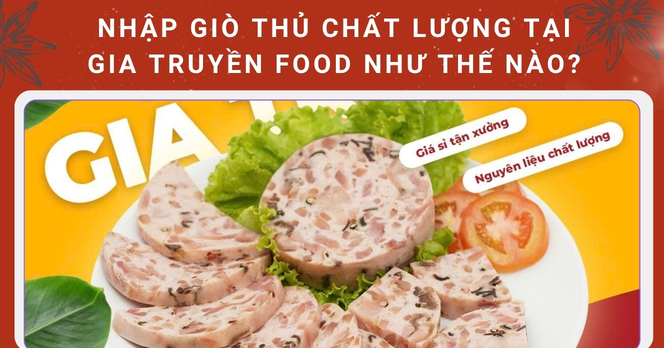 Nhập giò thủ chất lượng tại Gia Truyền Food như thế nào?