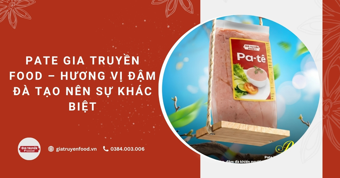 Pate Gia Truyền Food – Hương vị đậm đà tạo nên sự khác biệt