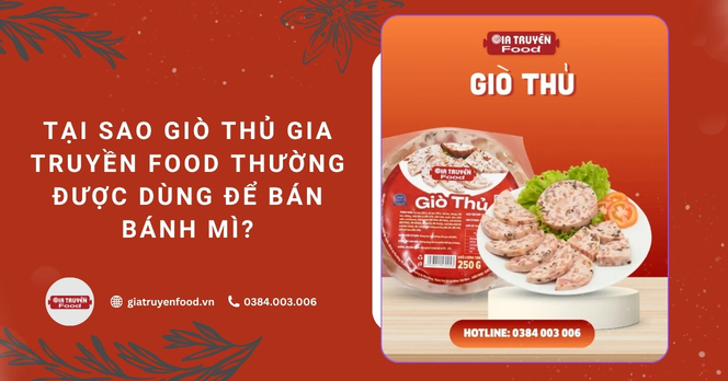 Tại sao giò thủ Gia Truyền Food thường được dùng để bán bánh mì?