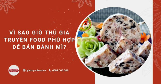Vì sao giò thủ Gia Truyền Food phù hợp để bán bánh mì?