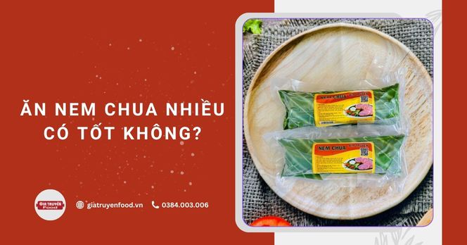 Ăn nem chua nhiều có tốt không?