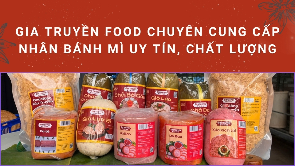 Gia Truyền Food chuyên cung cấp nhân bánh mì uy tín, chất lượng