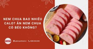 Nem chua bao nhiêu calo? Ăn nem chua có béo không?