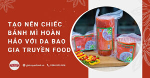 Tạo nên chiếc bánh mì hoàn hảo với da bao Gia Truyền Food