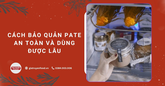 Cách bảo quản pate an toàn và dùng được lâu