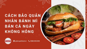 Cách bảo quản nhân bánh mì bán cả ngày không hỏng