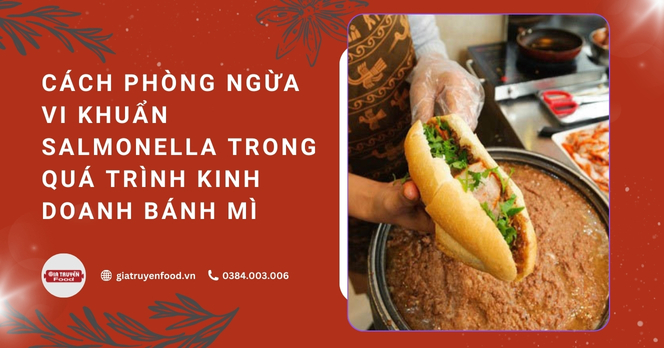 Cách phòng ngừa vi khuẩn salmonella trong quá trình kinh doanh bánh mì
