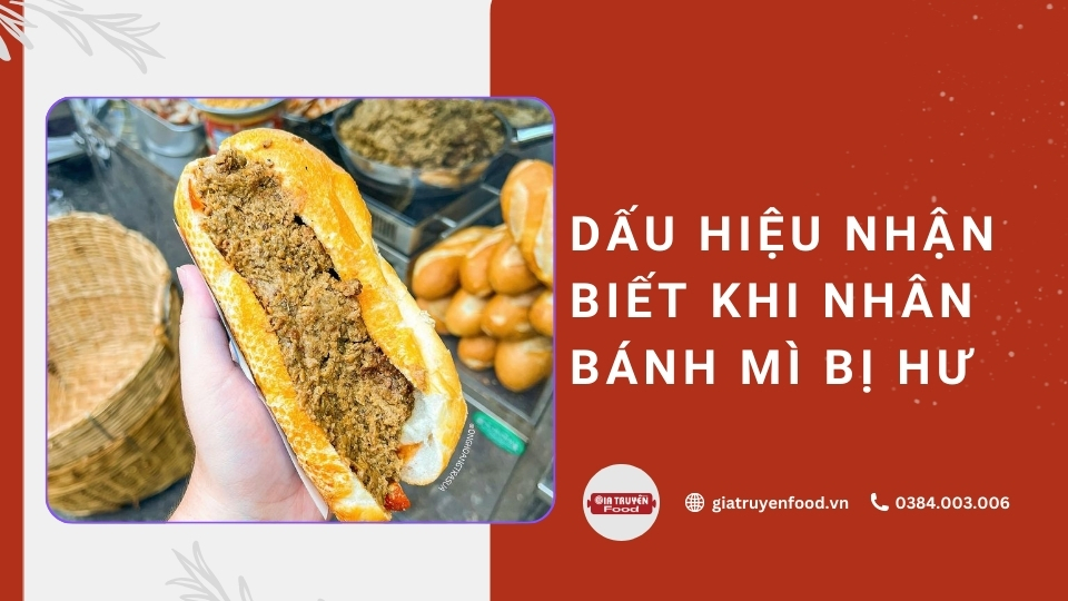Dấu hiệu nhận biết khi nhân bánh mì bị hư