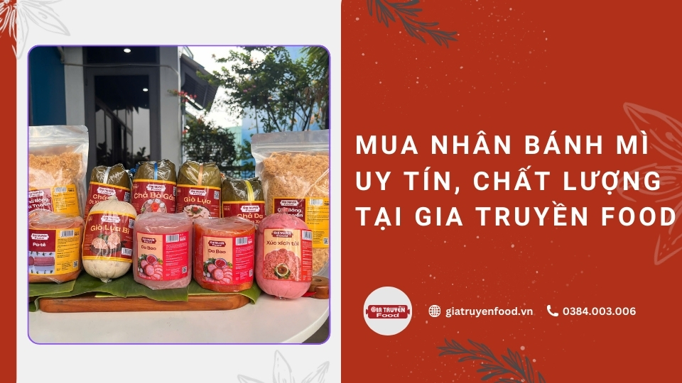 Mua nhân bánh mì uy tín, chất lượng tại Gia Truyền Food