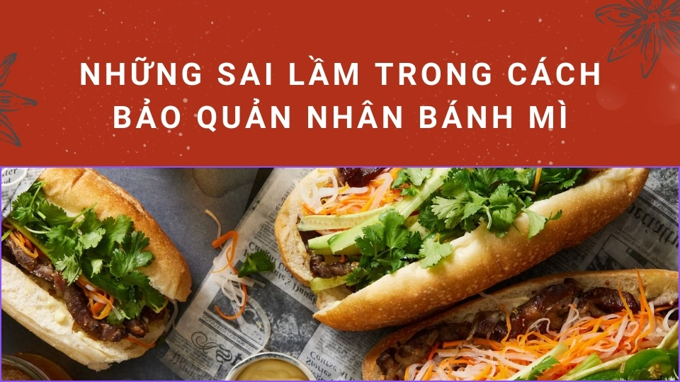 Những sai lầm trong cách bảo quản nhân bánh mì