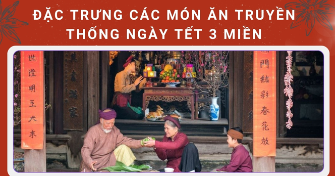 Đặc trưng các món ăn truyền thống ngày Tết 3 miền