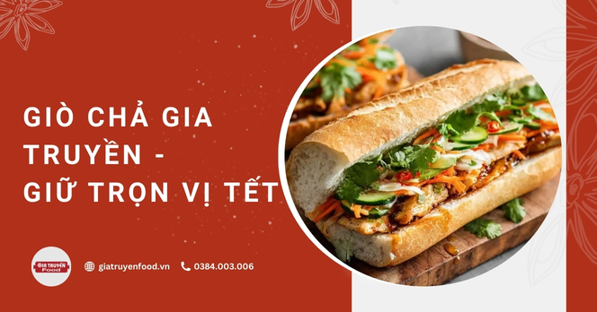 Giò chả Gia Truyền – Giữ trọn vị Tết