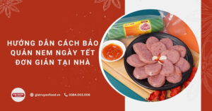 Hướng dẫn cách bảo quản nem ngày Tết đơn giản tại nhà