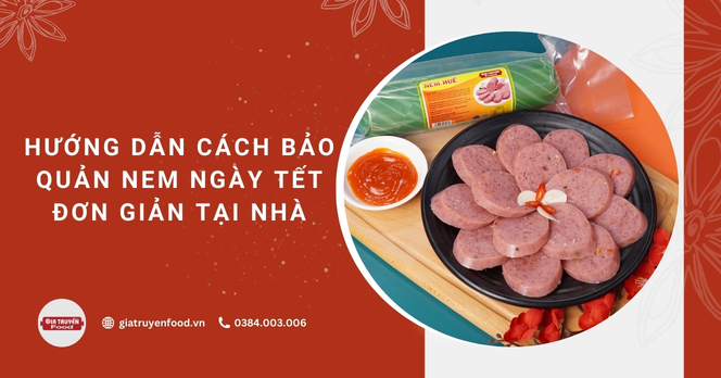 Hướng dẫn cách bảo quản nem ngày Tết đơn giản tại nhà