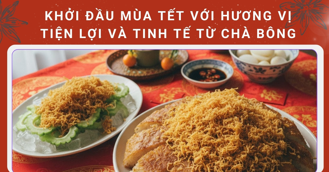 Khởi đầu mùa Tết với hương vị tiện lợi và tinh tế từ chà bông