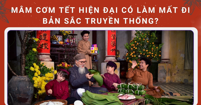 Mâm cơm Tết hiện đại có làm mất đi bản sắc truyền thống?