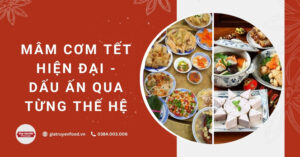 Mâm cơm Tết hiện đại - Dấu ấn qua từng thế hệ