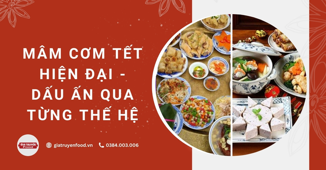 Mâm cơm Tết hiện đại – Dấu ấn qua từng thế hệ