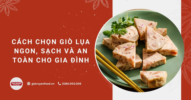 Cách chọn giò lụa ngon, sạch và an toàn cho gia đình