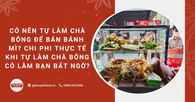 Có nên tự làm chà bông để bán bánh mì? Chi phi thực tế khi tự làm chà bông có làm bạn bất ngờ?