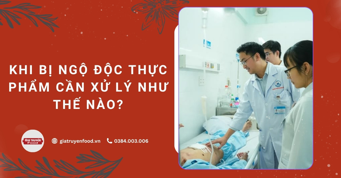 Khi bị ngộ độc thực phẩm cần xử lý như thế nào?