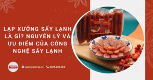 Lạp xưởng sấy lạnh là gì? Nguyên lý và ưu điểm của công nghệ sấy lạnh