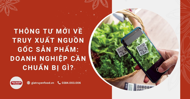 Thông tư mới về truy xuất nguồn gốc sản phẩm: Doanh nghiệp cần chuẩn bị gì?