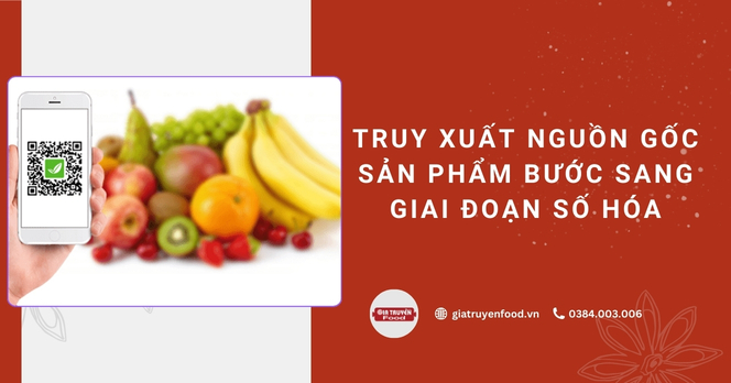 Truy xuất nguồn gốc sản phẩm bước sang giai đoạn số hóa
