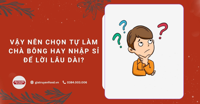 Vậy nên chọn tự làm chà bông hay nhập sỉ để lời lâu dài?