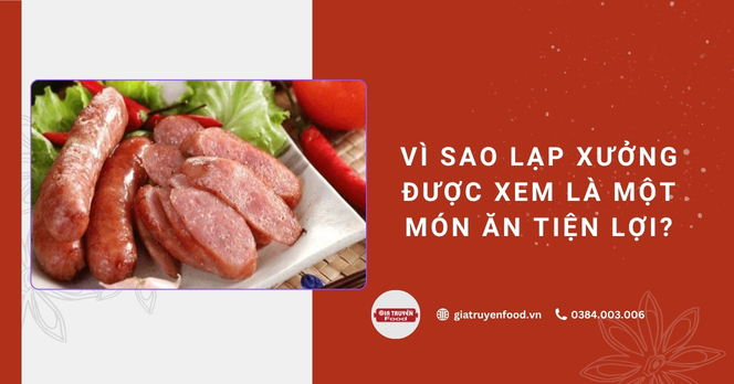 Vì sao lạp xưởng được xem là một món ăn tiện lợi?