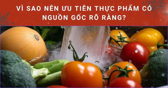 Vì sao nên ưu tiên thực phẩm có nguồn gốc rõ ràng?