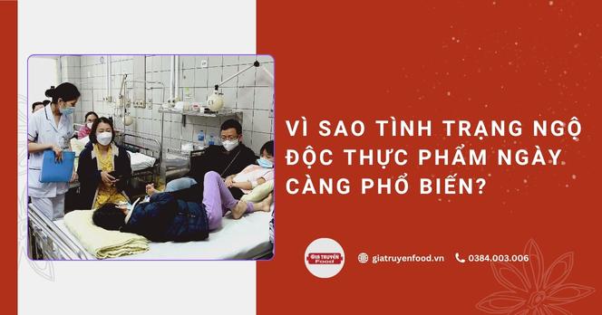 Vì sao tình trạng ngộ độc thực phẩm ngày càng phổ biến?