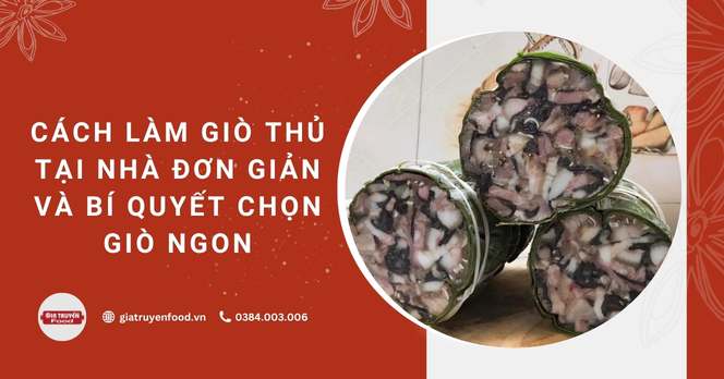 Cách làm giò thủ tại nhà đơn giản và bí quyết chọn giò ngon