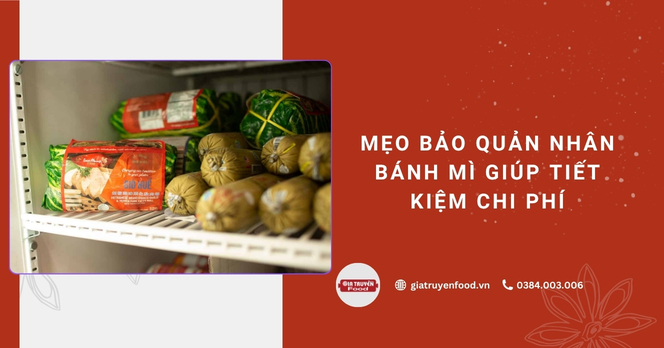 Mẹo bảo quản nhân bánh mì giúp tiết kiệm chi phí