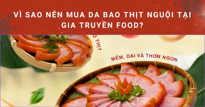 Vì sao nên mua da bao thịt nguội tại Gia Truyền Food?