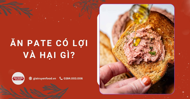 Ăn pate có lợi và hại gì?
