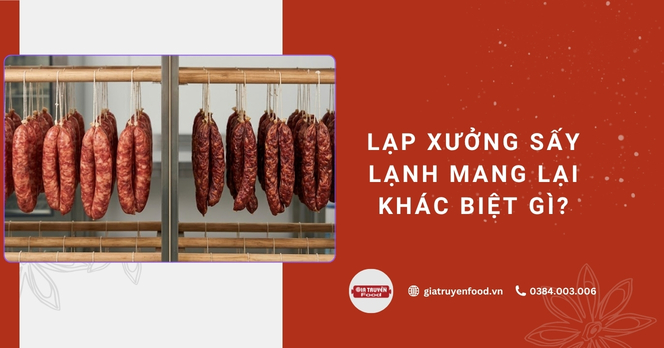 Lạp xưởng sấy lạnh mang lại khác biệt gì?