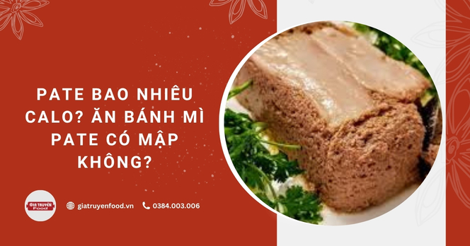 Pate bao nhiêu calo? Ăn bánh mì pate có mập không?